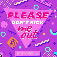 Text reads "Please Don't Kick Me Out Podcast" The background is 90's style with a bright, purple background and neon shapes.